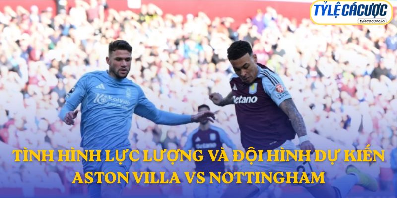 Đội hình dự kiến Aston Villa vs Nottingham Forest