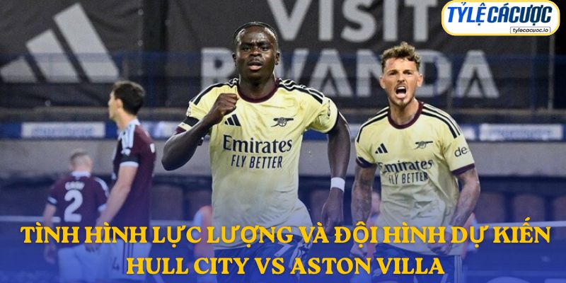 Thông tin lực lượng Hull City vs Aston Villa