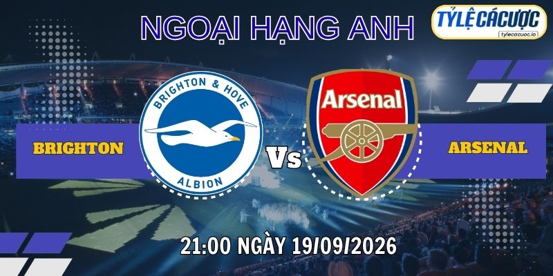 Tỷ lệ cá cược Brighton vs Arsenal 21h00 ngày 19/09 – Premier League